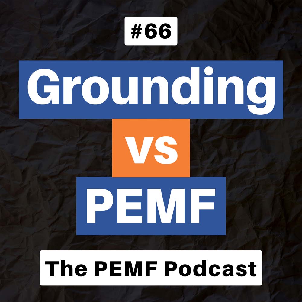 Episode 66. Grounding vs PEMF – What’s better? Is it the same?