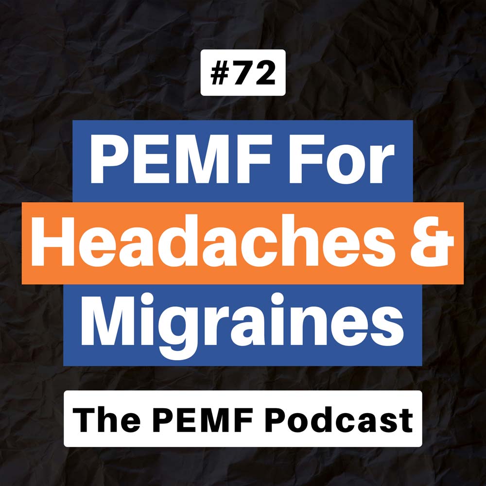 Episode 72. How PEMF Can Help Reduce Headaches & Migraines