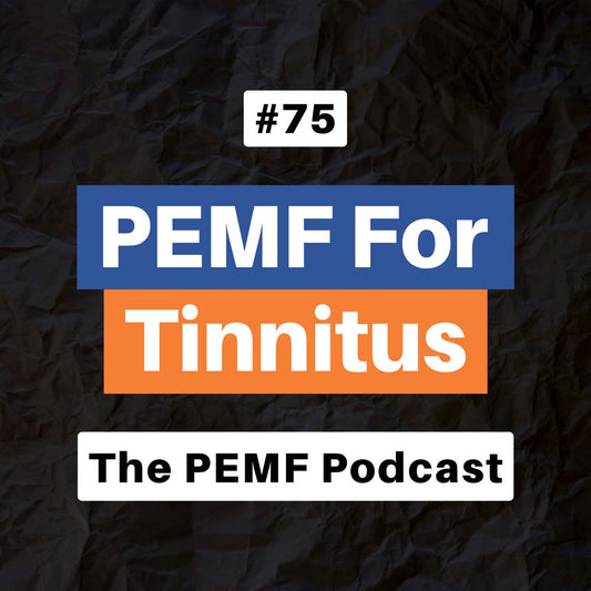 Episode 75. How PEMF Help Reduce or Eliminate Tinnitus