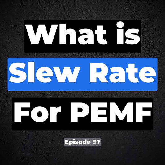 Episode 97. What Is Slew Rate? The Most Important PEMF Specification Nobody Talks About
